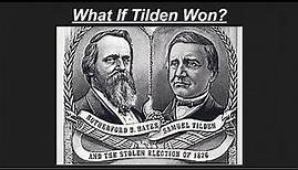 What if Samuel J Tilden Won in 1876?