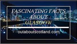 Fascinating Facts About Glasgow