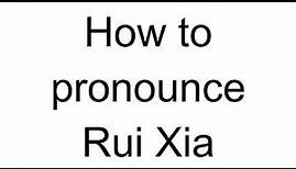 How to Pronounce Rui Xia (Chinese)