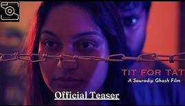 TIT FOR TAT | Official Teaser | Souradip Ghosh | Tanusree Dawn | Santosh Kumar |