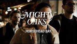 Mighty Oaks • Horsehead Bay (Official Music Video)