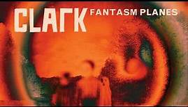 Clark - Fantasm Planes (Fantasm Planes EP out September 3rd/4th)