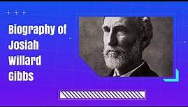 Biography of Josiah Willard Gibbs
