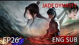 [Eng Sub] Jade Dynasty season 1 episode 26