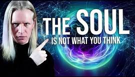 What is the SOUL? The TRUTH About Your Eternal Existence...