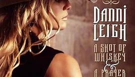 Danni Leigh - A Shot Of Whiskey & A Prayer