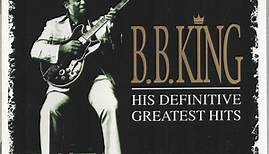 B.B. King - His Definitive Greatest Hits