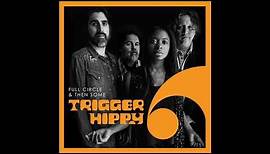 Trigger Hippy-"Full Circle and Then Some"