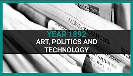 Year 1892: Art, Politics and technology