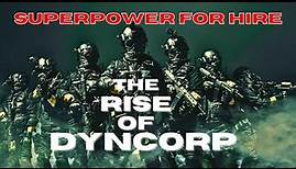 The Rise of The World’s Most Notorious Private Military Company | SuperPower for Hire: Dyncorp