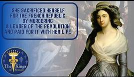 Charlotte Corday - Heroine And Martyr Of The French Counter-Revolution