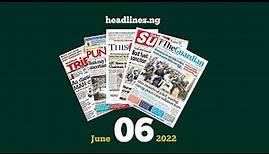 Nigerian Newspapers Headlines Today - 6 June 2022