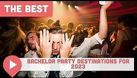 Best Bachelor Party Destinations for 2023