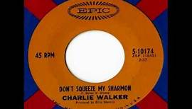 Charlie Walker - Don't Squeeze My Sharmon