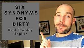 Dirty Synonyms - Six Good Alternative Words for Dirty