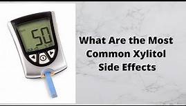 What Are the Most Common Xylitol Side Effects