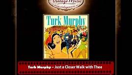 Turk Murphy – Just a Closer Walk with Thee