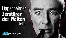 Das Leben des J. Robert Oppenheimer - Vater der Atombombe - Teil 1