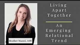 Living Apart Together (LAT): An Emerging Relationship Dynamic