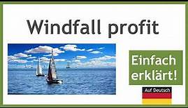 Windfall profit - kurz auf deutsch erklärt