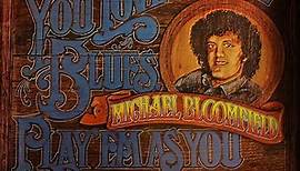 Michael Bloomfield - If You Love These Blues, Play 'Em as You Please