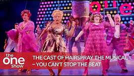The Cast Of Hairspray The Musical – You Can't Stop The Beat (Special performance on The One Show)
