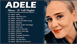 Adele Greatest Hits Full Album 25 Playlist - Best Of Adele