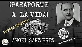 ¡PASAPORTE A LA VIDA! Ángel Sanz Briz . Budapest 1944.