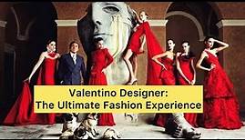 Valentino Designer : The Ultimate Fashion Experience