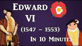 Edward VI (1547 - 1553) - 10 Minute History
