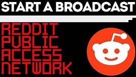 How to Start a Broadcast on the Reddit Public Access Network - Live Stream to Reddit