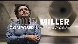 Philip Miller, Composer and Sound Artist