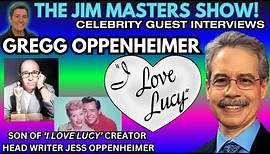 Gregg Oppenheimer, Son of I Love Lucy Creator, Head Writer Jess Oppenheimer | The Jim Masters Show