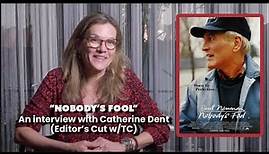 "Nobody's Fool" an Interview with Catherine Dent (Editors Cut)