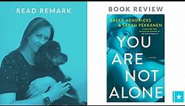 Book Review - You Are Not Alone by Greer Hendricks and Sarah Pekkanen