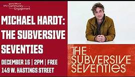 Michael Hardt: The Subversive Seventies | December 16, 2023