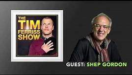Shep Gordon (Full Episode) | The Tim Ferriss Show (Podcast)