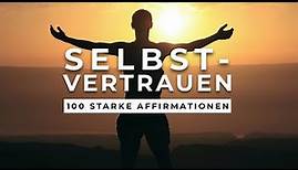 100 mächtige Affirmationen für mehr Selbstbewusstsein, Selbstvertrauen & innere Stärke!