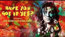 Have You Got It Yet - The Story Of Syd Barrett And Pink Floyd Trailer