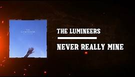 The Lumineers - NEVER REALLY MINE (Lyrics)