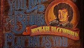 Michael Bloomfield - If You Love These Blues, Play'em As You Please