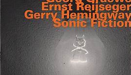 Georg Graewe, Ernst Reijseger, Gerry Hemingway - Sonic Fiction