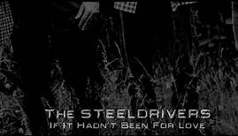 The SteelDrivers - If It Hadn't Been For Love (Official Visualizer)