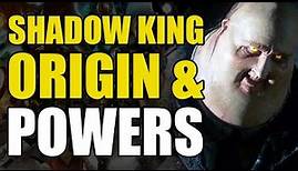 The Shadow King's Origin & Powers