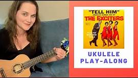 Tell Him - The Exciters - Ukulele Play-Along