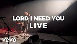 Matt Maher - Lord, I Need You (Live)