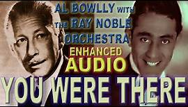 Al Bowlly - YOU WERE THERE - The Ray Noble Orchestra 1936 (Enhanced Audio)