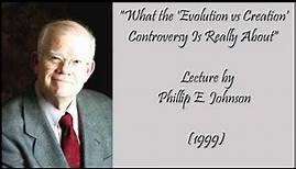 What the Evolution Controversy is Really About - Phillip E. Johnson