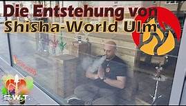 Die Entstehung von Shisha World Ulm