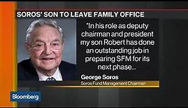 Robert Soros Resigns Roles at Soros Family Office